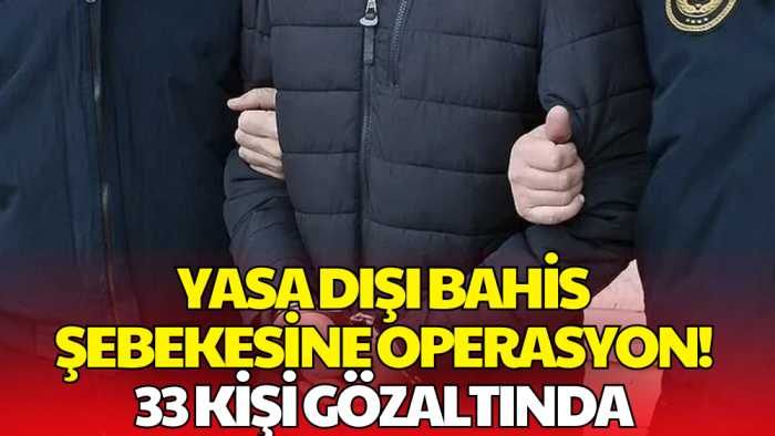 Yasa Dışı Bahis Şebekesine Operasyon! Toplu SMS Gönderen 33 Şüpheli Gözaltında